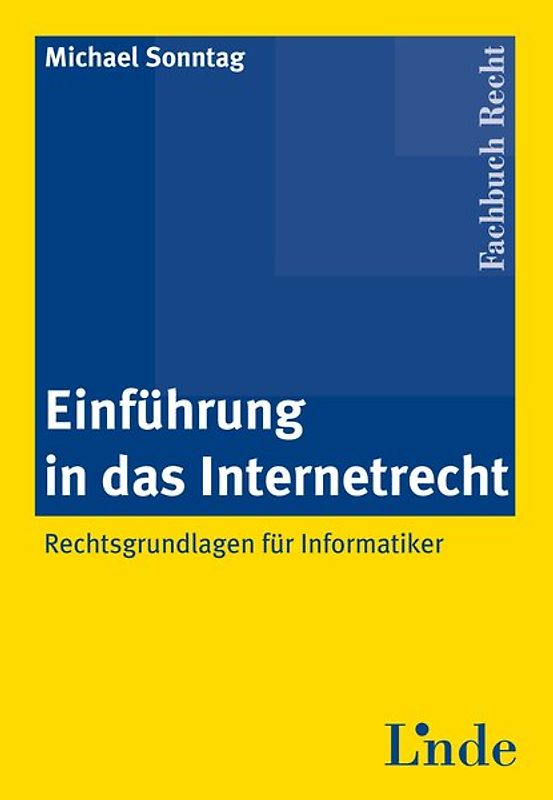 Einführung in das Internetrecht. Rechtsgrundlagen für Informatiker