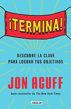 ¡Termina!: Regálate El Don de Hacer Las Cosas / Finish: Give Yourself the Gift of Done