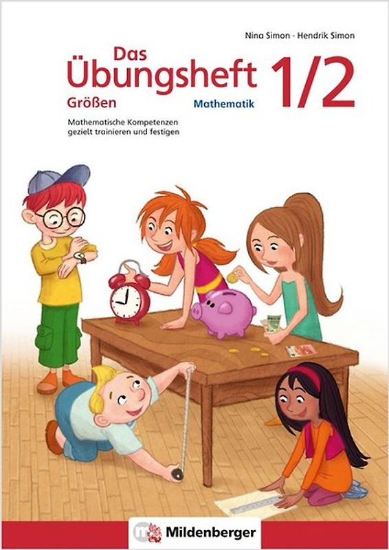 Das Übungsheft Größen Mathematik 1/2. Mathematische Kompetenzen gezielt trainieren und festigen
