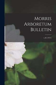 Morris Arboretum Bulletin; v.26 (1975)
