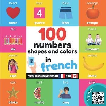 100 numbers, shapes and colors in french: Bilingual picture book for kids: english / french with pronunciations (Learn french)