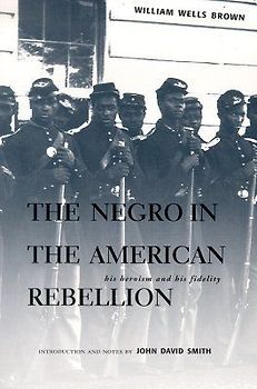 The Negro in the American Rebellion: His Heroism and His Fidelity