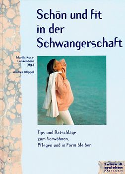 Schön und fit in der Schwangerschaft. Tips und Ratschläge zum Verwöhnen, Pflegen und in Form bleiben