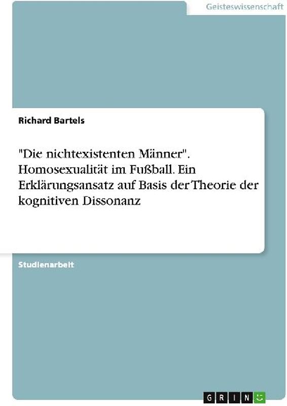 "Die nichtexistenten Männer". Homosexualität im Fußball. Ein Erklärungsansatz auf Basis der Theorie der kognitiven Dissonanz