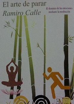 El arte de parar : el dominio de las emociones mediante la meditación