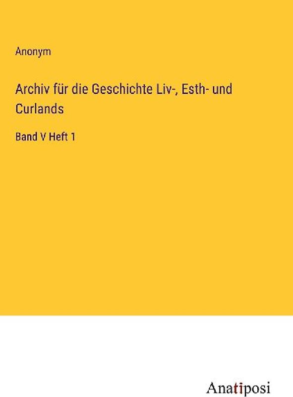 Archiv für die Geschichte Liv-, Esth- und Curlands