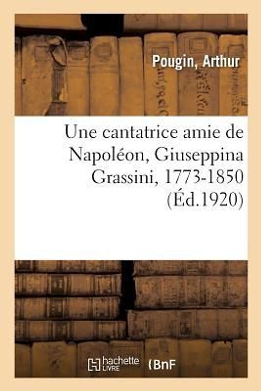 Une cantatrice amie de Napoléon, Giuseppina Grassini, 1773-1850