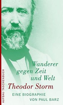 Theodor Storm. Wanderer gegen Zeit und Welt