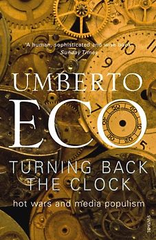 Turning Back The Clock: Hot Wars and Media Populism - Eco, Umberto