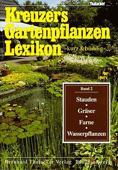 Kreuzers Gartenpflanzen-Lexikon. Gesamtausgabe. Bände 4-7 ohne Band... / Kreuzers Gartenpflanzen-Lexikon. Gesamtausgabe. Bände 1-7 ohne Band 3, aber mit Register. Stauden, Gräser, Farne, Wasserpflanzen