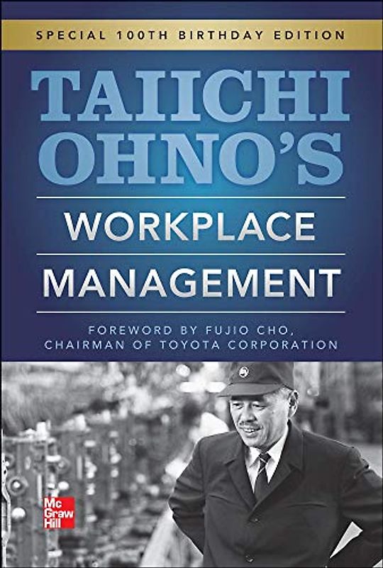 Taiichi Ohnos Workplace Management: Special 100th Birthday Edition: Special 100th Birthday Edition. Preface by Maasaki Imai, KAIZEN Institute