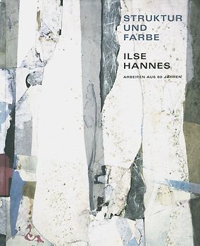 Ilse Hannes. Struktur und Farbe, Arbeiten aus 60 Jahren