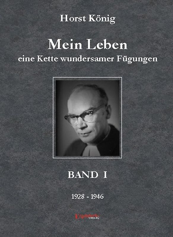 Mein Leben – eine Kette wundersamer Fügungen. Band  I (1928-1946)