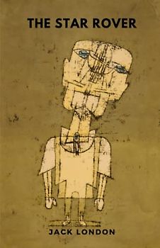 The Star Rover: The 1915 Science Fiction Classic (Annotated)