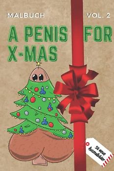 MALBUCH VOL.2 A PENIS FOR X-MAS 50 NEUE AUSMALBILDER: Penis Malbuch für Erwachsene lustig | Perverse Spassgeschenke für Männer | Malen für Erwachsene | Unnötige Geschenke | Entspannung und Anti-Stress