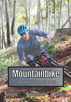 Mountainbike Trainingstagebuch: Training und Übungen | Planen, um die Ziele zu erreichen | Leidenschaft für den Sport | Sportbuch für Mountainbike-Fortschritte |
