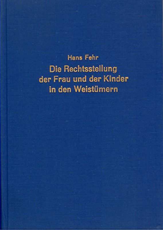 Die Rechtsstellung der Frau und der Kinder in den Weistümern
