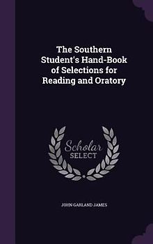 The Southern Student's Hand-Book of Selections for Reading and Oratory