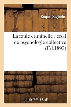 La Foule Criminelle: Essai de Psychologie Collective
