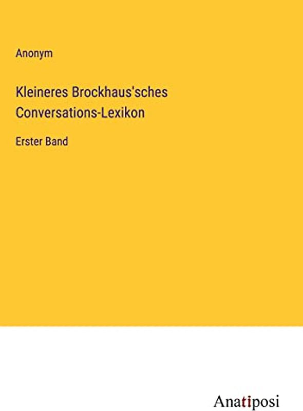 Kleineres Brockhaus'sches Conversations-Lexikon: Erster Band
