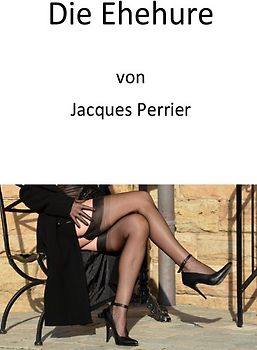 Eine wahre erotische Geschichte / Die Ehehure