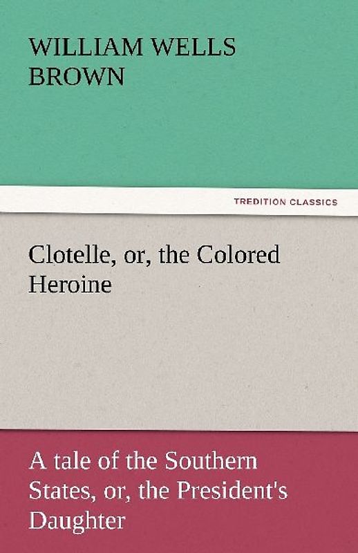 Clotelle, or, the Colored Heroine