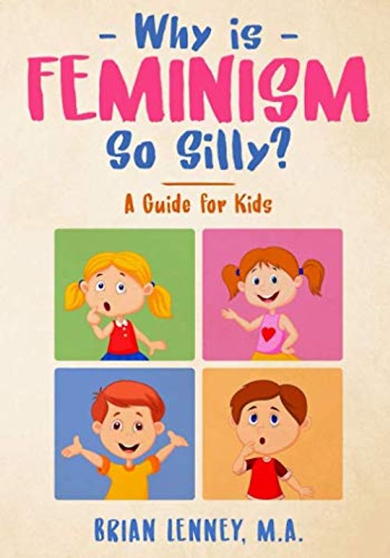 Why is Feminism So Silly?: A Guide for Kids (Silly Kids Books, Band 1)