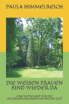 DIE WEISEN FRAUEN SIND WIEDER DA: EINE BOTSCHAFT FÜR DIE HEILSBRINGERINNEN DER NEUEN ZEIT