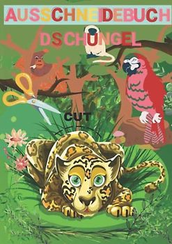 Schneiden lernen ab 3 Jahren für Kinder: Dschungel Ausschneidebuch zum Ausmalen & Ausschneiden: Bastelbuch, schneiden, kleben, malen Vorschulheft, Heft, Malbuch für Kinder, 3 Jahren,