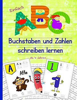 "Einfach ABC" - Buchstaben und Zahlen schreiben lernen ab 4 Jahren: Schreibübungen Vorschule ❘ ideales Lernheft für Kindergarten, Vorschule, ... ❘ 130 Seiten, 8,5 x 11 Zoll, Softcover