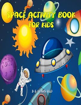 space activity book for kids 3-5 years old: Coloring, Mazes Puzzles and More! (76 ACTIVITIES)