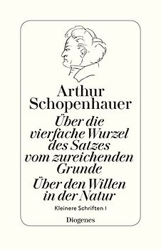 Über die vierfache Wurzel des Satzes vom zureichenden Grunde / Über den Willen
