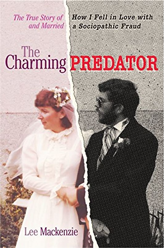 The Charming Predator: The True Story of How I Fell in Love with and Married a Sociopathic Fraud