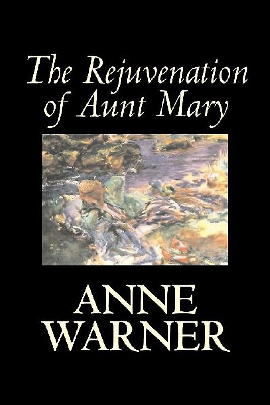 The Rejuvenation of Aunt Mary by Anne Warner, Fiction, Literary, Classics, Romance, Historical