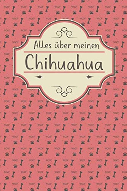 ALLES ÜBER MEINEN CHIHUAHUA: Tolles Buch für alle Informationen über deinen Hund