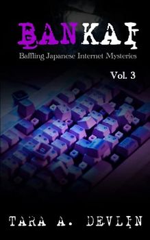 Bankai: Baffling Japanese Internet Mysteries: Volume Three