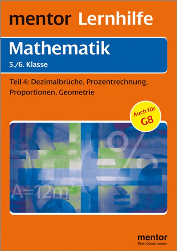mentor Lernhilfe: Mathematik  5./6. Klasse. Teil 4: Dezimalbrüche, Prozentrechnung, Proportionen, Geometrie.