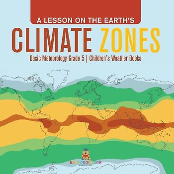 A Lesson on the Earth's Climate Zones | Basic Meteorology Grade 5 | Children's Weather Books