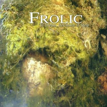 Frolic - To Dream Perchance to Sleep