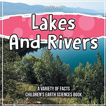 Lakes And Rivers | A Variety Of Facts | Children's Earth Sciences Book