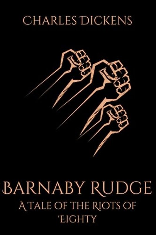 Barnaby Rudge: A Tale of the Riots of 'Eighty: A Historical Political Thriller (Annotated)