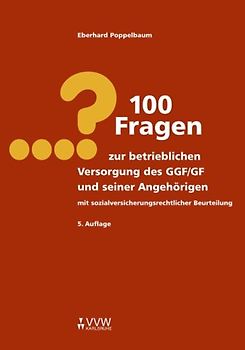 100 Fragen zur betrieblichen Versorgung des GGF/GF und seiner Angehörigen