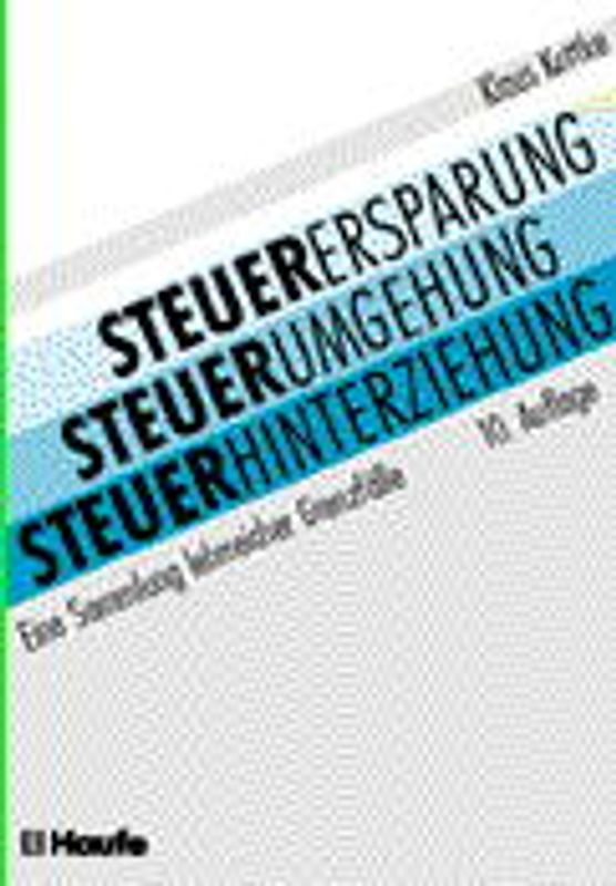 Steuerersparung, Steuerumgehung, Steuerhinterziehung. Eine Sammlung lehrreicher Grenzfälle