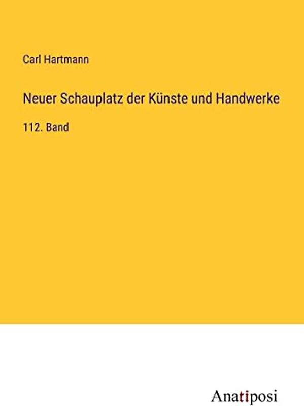 Neuer Schauplatz der Künste und Handwerke: 112. Band