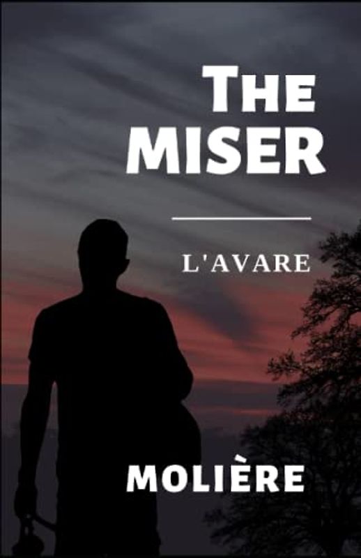 The Miser: (L'AVARE)