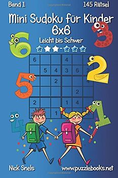 Mini Sudoku für Kinder 6x6 - Leicht bis Schwer - Band 1 - 145 Rätsel - Snels, Nick