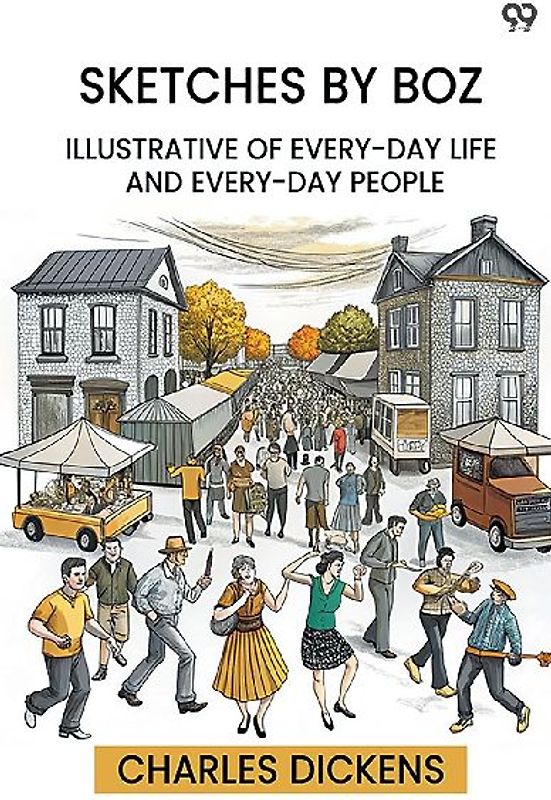 Sketches By Boz Illustrative Of Every-Day Life And Every-Day People