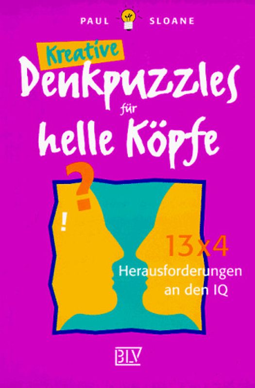 Kreative Denkpuzzles für helle Köpfe. 13 x 4 Herausforderungen an den IQ