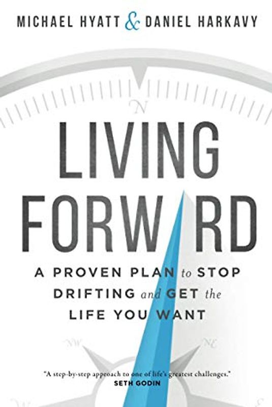 Living Forward: A Proven Plan to Stop Drifting and Get the Life You Want