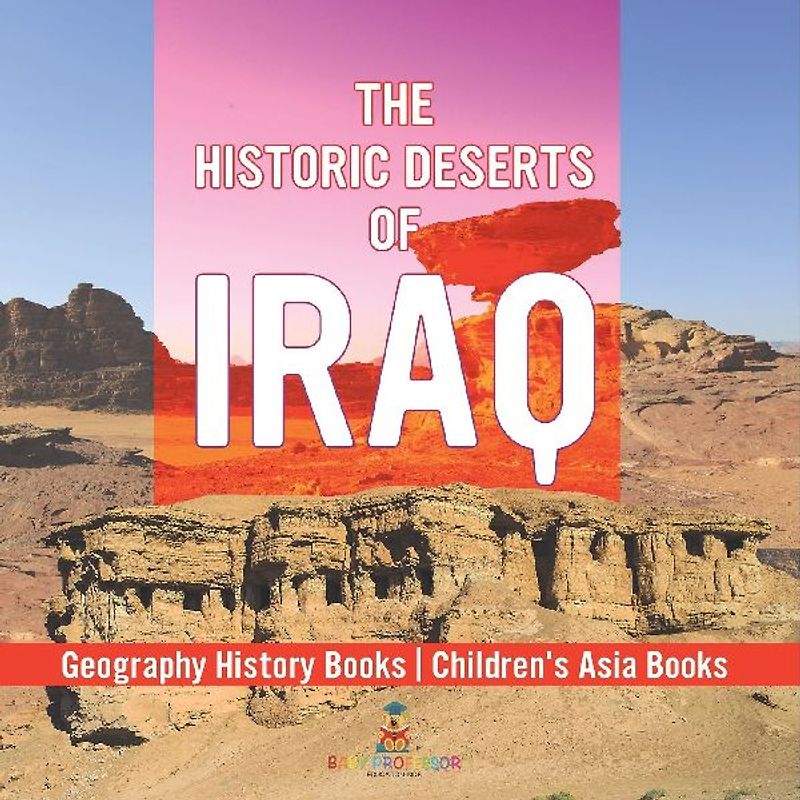 The Historic Deserts of Iraq - Geography History Books | Children's Asia Books